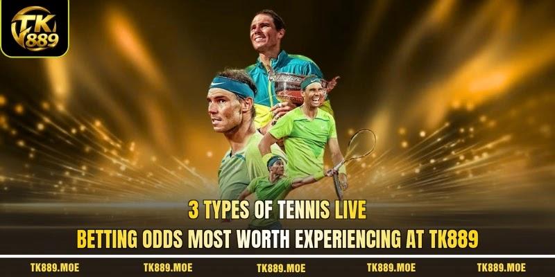3 types of tennis live betting odds most worth experiencing at TK889 3 types of tennis live betting odds most worth experiencing at TK889