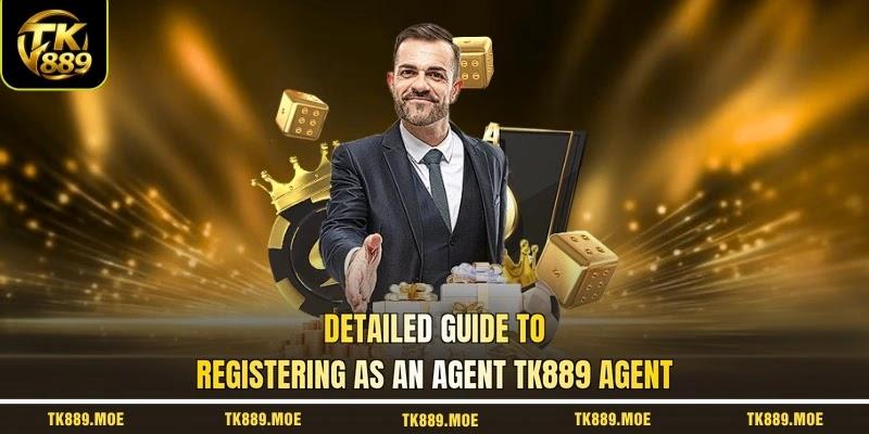Detailed guide to registering as an agent TK889 agent