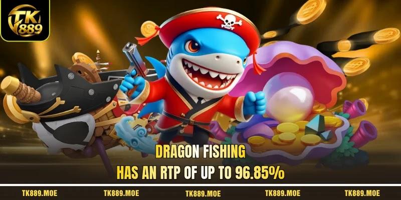 Dragon Fishing has an RTP of up to 96.85% Dragon Fishing has an RTP of up to 96.85%