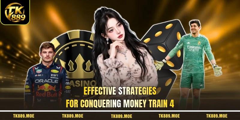 Effective strategies for conquering money train 4