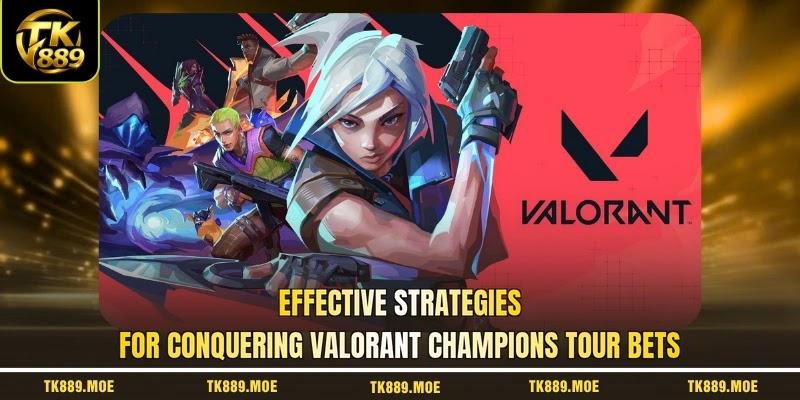Effective strategies for conquering valorant champions tour bets Effective strategies for conquering valorant champions tour bets
