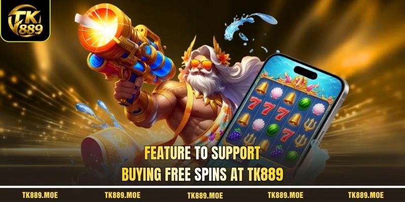 Feature to support buying free spins at TK889 Feature to support buying free spins at TK889