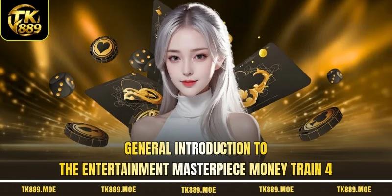 General introduction to the entertainment masterpiece money train 4