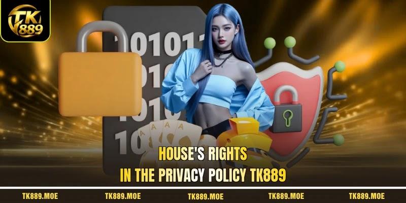 House's rights in the privacy policy TK889