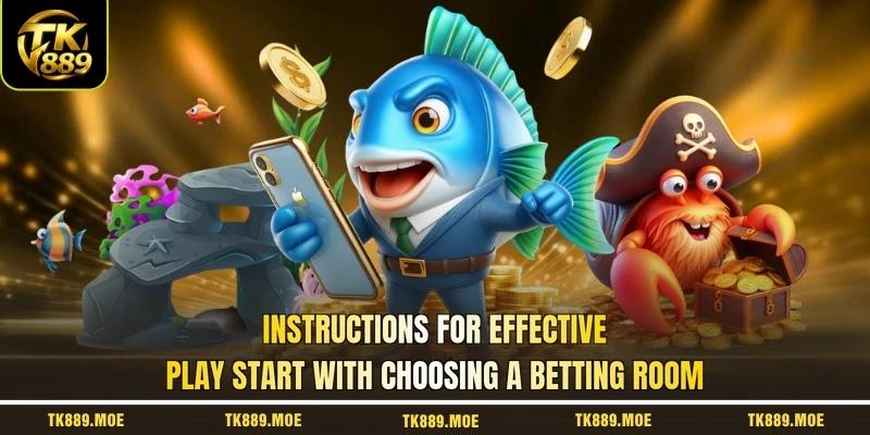 Instructions for effective play start with choosing a betting room
