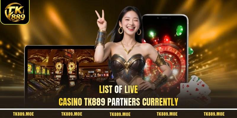 List of live casino TK889 partners currently