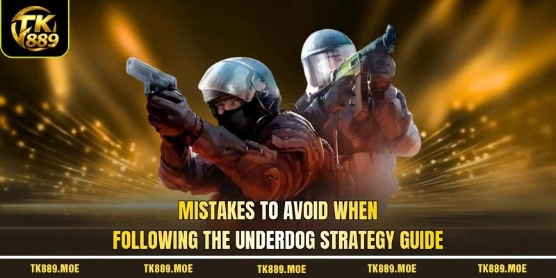 Mistakes to avoid when following the underdog strategy guide