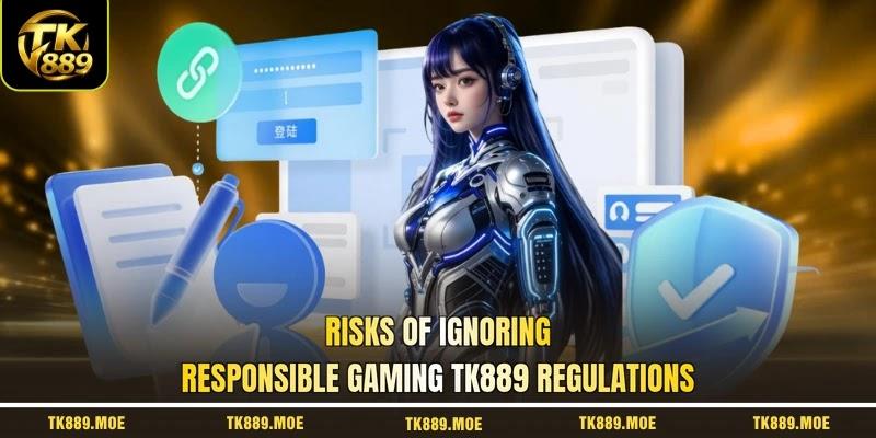 Risks of ignoring responsible gaming TK889 regulations