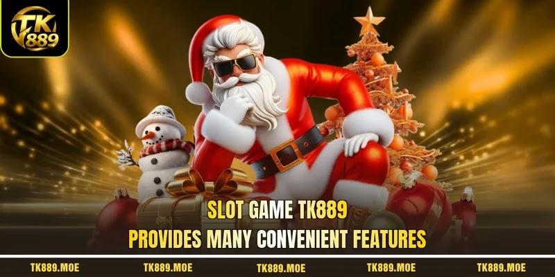 Slot game TK889 provides many convenient features Slot game TK889 provides many convenient features