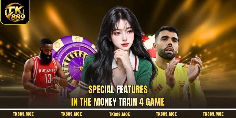 Special features in the money train 4 game