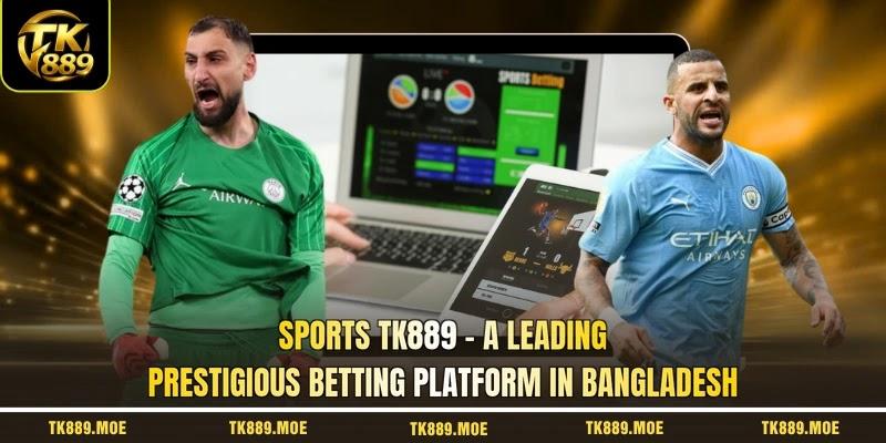 Sports TK889 - A leading prestigious betting platform in Bangladesh Sports TK889 - A leading prestigious betting platform in Bangladesh