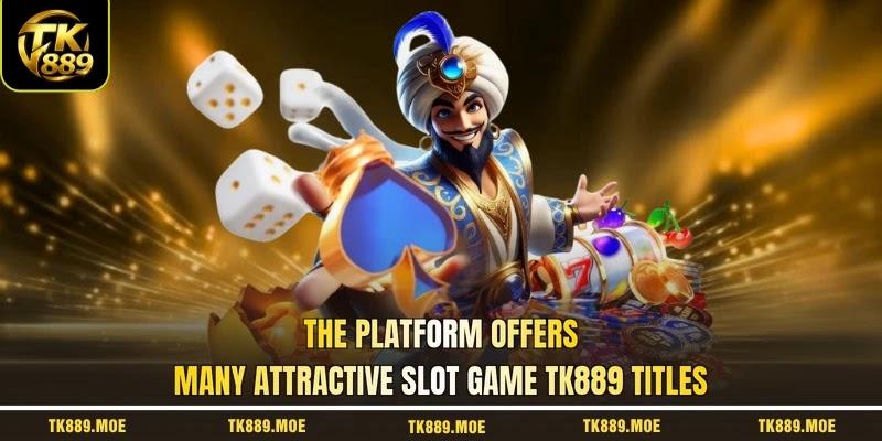 The platform offers many attractive slot game TK889 titles The platform offers many attractive slot game TK889 titles