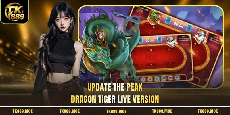 Update the peak Dragon Tiger Live version Update the peak Dragon Tiger Live version