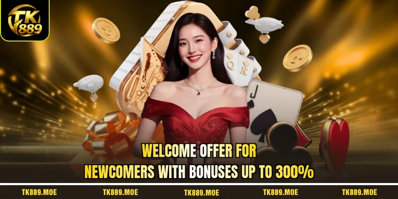 Welcome offer for newcomers with bonuses up to 300%