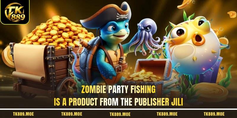 Zombie Party Fishing is a product from the publisher JILI